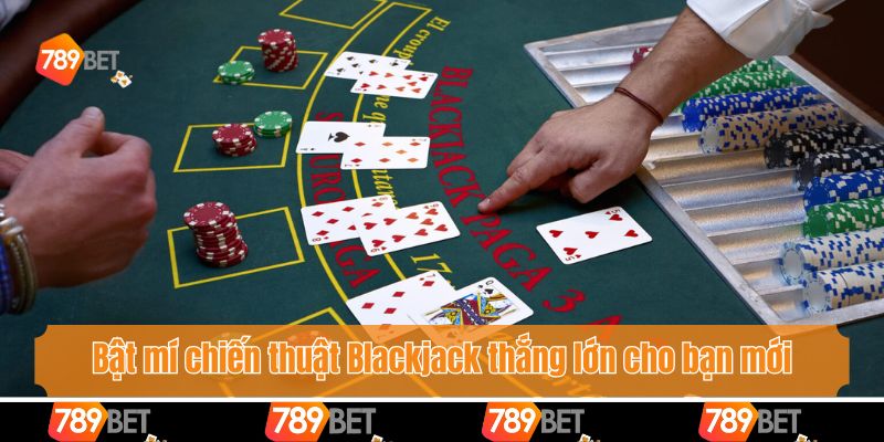 Khám Phá Chiến Thuật Blackjack Săn Thưởng Khủng Cùng 789bet 4 Bật mí chiến thuật Blackjack thắng lớn cho bạn mới
