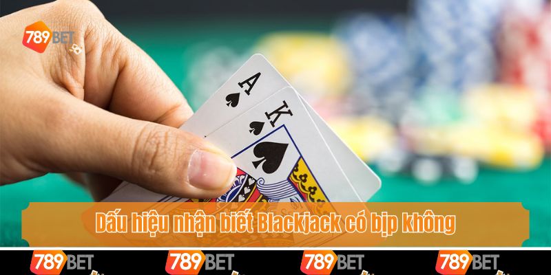 Dấu hiệu nhận biết Blackjack có bịp không