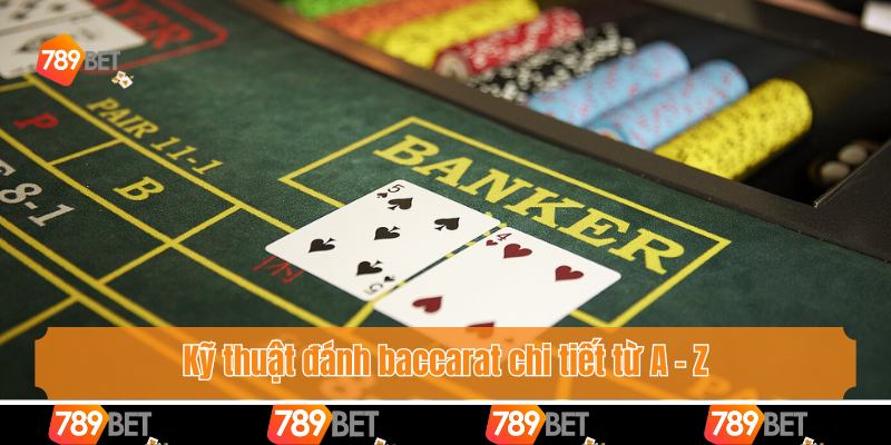 Kỹ Thuật Đánh Baccarat - Hướng Dẫn Chi Tiết Cho Tân Binh 3 Kỹ thuật đánh baccarat chi tiết từ A - Z