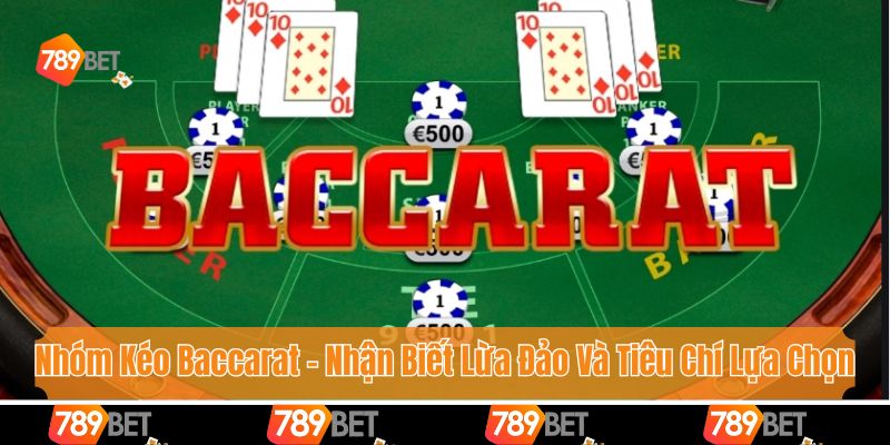 Nhóm Kéo Baccarat - Nhận Biết Lừa Đảo Và Tiêu Chí Lựa Chọn