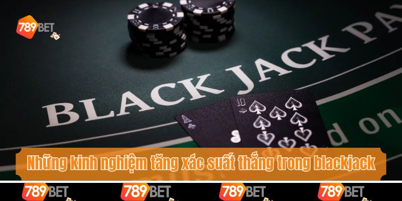 Những kinh nghiệm tăng xác suất thắng trong blackjack