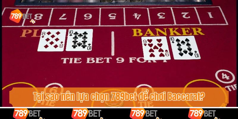 Tại sao nên lựa chọn 789bet để chơi Baccarat?