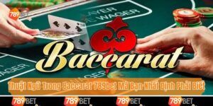Thuật Ngữ Trong Baccarat 789bet Mà Bạn Nhất Định Phải Biết