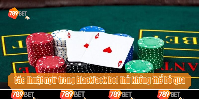 Thuật Ngữ Trong Blackjack Mọi Người Cần Biết Khi Gia Nhập 4 Thuật ngữ trong Blackjack về các tình huống đặc biệt