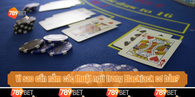 Thuật Ngữ Trong Blackjack Mọi Người Cần Biết Khi Gia Nhập 2 Vì sao cần nắm các thuật ngữ trong Blackjack cơ bản?