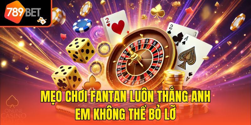 Luật Chơi Fantan Từ Cơ Bản Đến Nâng Cao Bet Thủ Nắm Chắc 3 Mẹo chơi Fantan luôn thắng anh em không thể bỏ lỡ