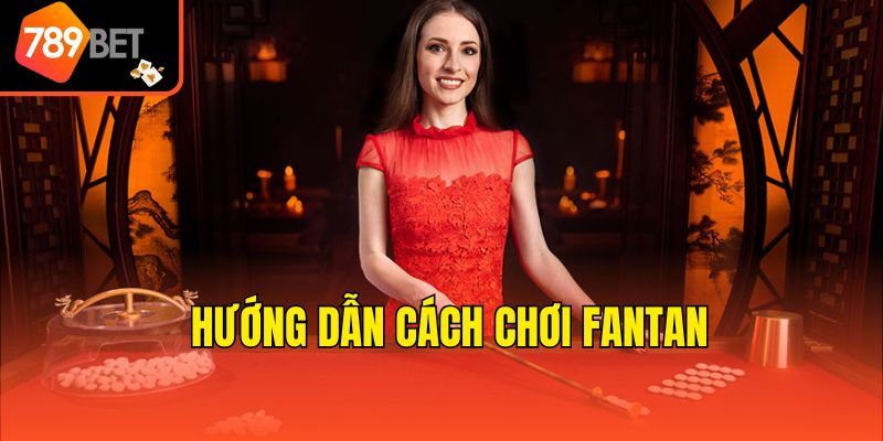 Hướng dẫn cách chơi fantan