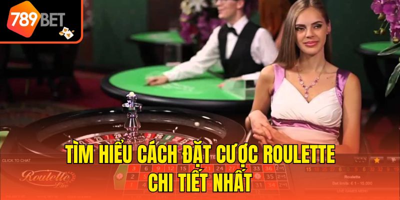 Tìm hiểu cách đặt cược Roulette chi tiết nhất
