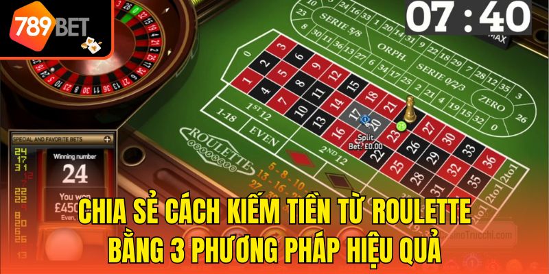 Cách Kiếm Tiền Từ Roulette - Những Mẹo Hữu Ích Từ Cao Thủ 3 Chia sẻ cách kiếm tiền từ Roulette bằng 3 phương pháp hiệu quả cho người mới