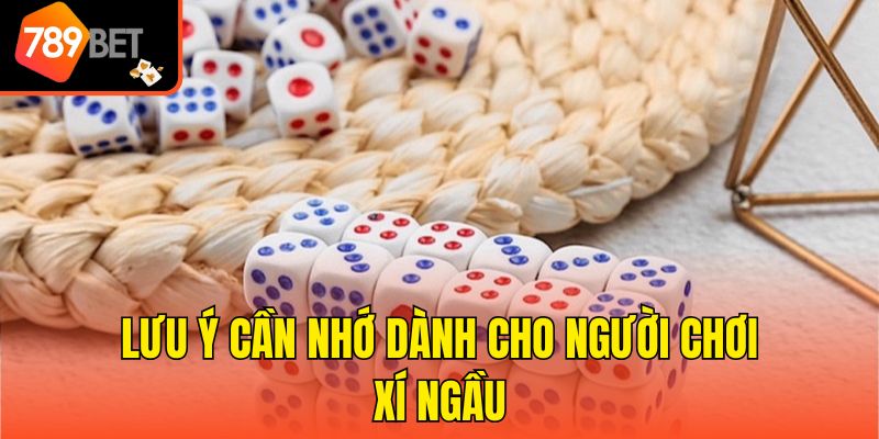 Lưu ý cần nhớ dành cho người chơi Xí ngầu