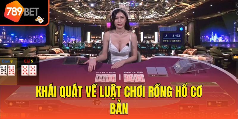 Khái quát về luật chơi Rồng Hổ cơ bản