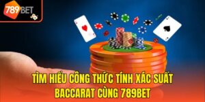 Tìm Hiểu Công Thức Tính Xác Suất Baccarat Cùng 789bet