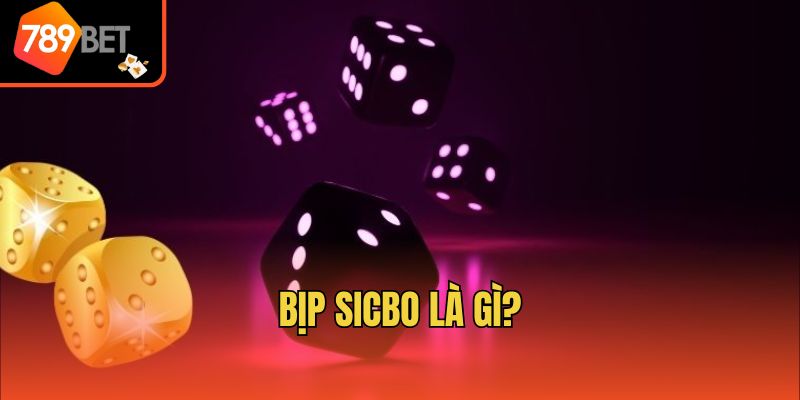 Sicbo Có Bịp Không? 789bet Bật Mí Dấu Hiệu Nhận Biết 2 Bịp sicbo là gì?