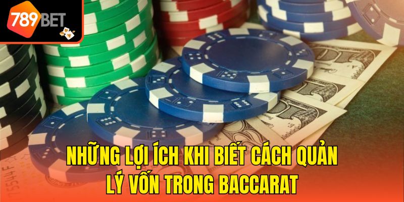 Những lợi ích khi biết cách quản lý vốn trong Baccarat