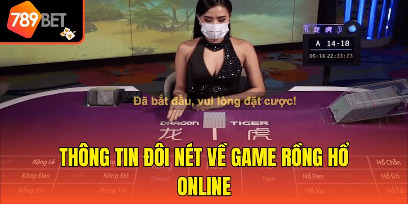 Luật Chơi Rồng Hổ - Hướng Dẫn Các Thao Tác Chi Tiết Nhất 2 Thông tin đôi nét về game rồng hổ online