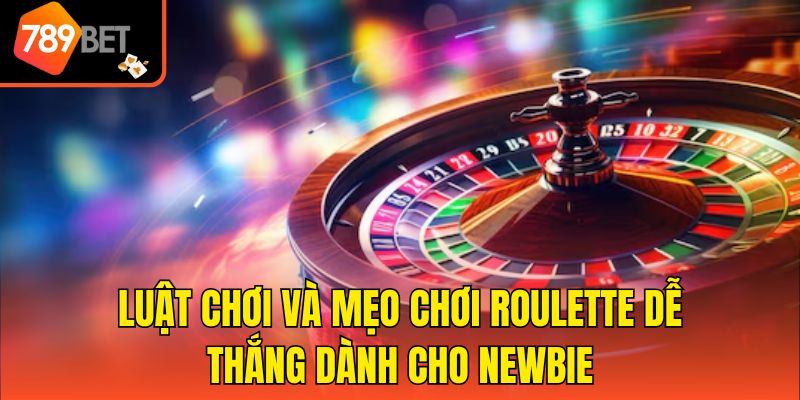 Mẹo Chơi Roulette Dễ Thắng Tại 789bet Dành Cho Tân Thủ 2 Luật chơi và mẹo chơi Roulette dễ thắng dành cho newbie