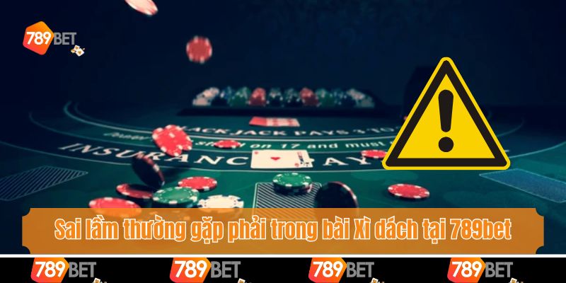 Quản Lý Vốn Khi Chơi Blackjack 789bet - Bí Kíp Thắng Lớn 4 Sai lầm thường gặp phải trong bài Xì dách tại 789bet