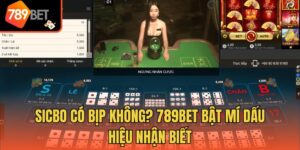 Sicbo Có Bịp Không? 789bet Bật Mí Dấu Hiệu Nhận Biết