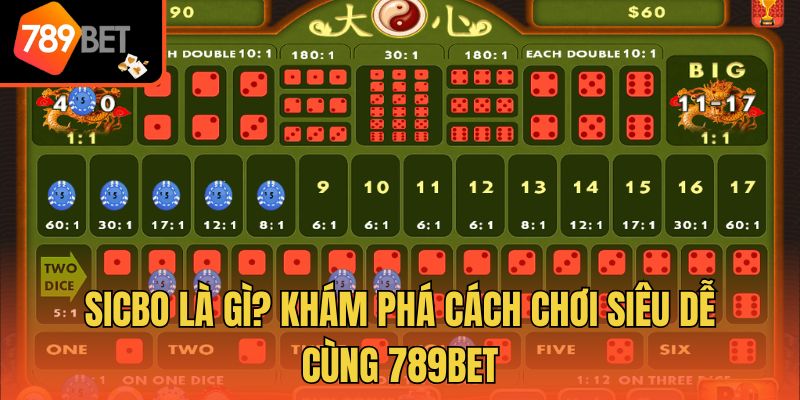 Sicbo Là Gì? Khám Phá Cách Chơi Siêu Dễ Cùng 789bet
