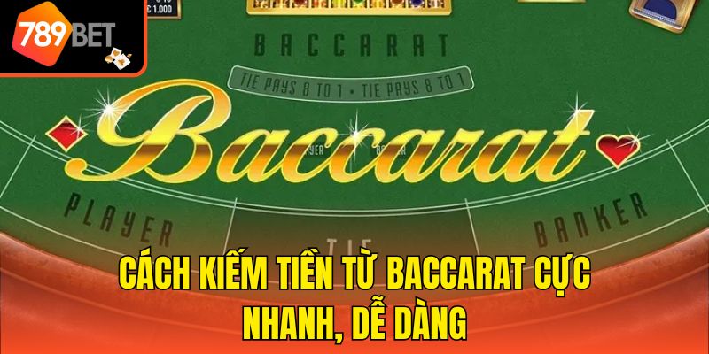 Cách kiếm tiền từ baccarat cực nhanh, dễ dàng