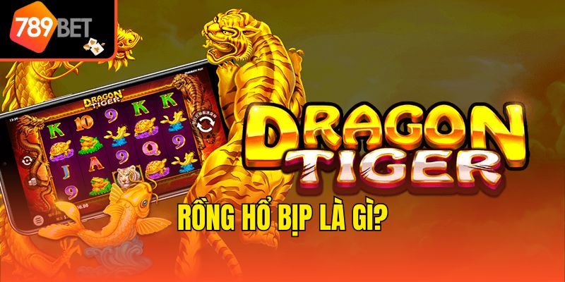 Rồng Hổ Có Bịp Không? Hiểu Dấu Hiệu, Cách Phòng Cùng 789bet 2 Rồng Hổ bịp là gì?