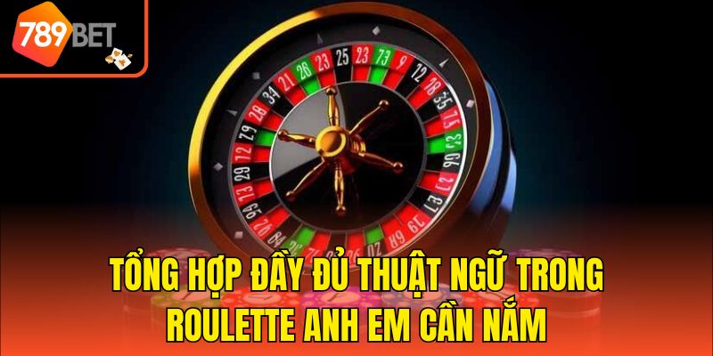 Tổng hợp đầy đủ thuật ngữ trong Roulette anh em cần nắm