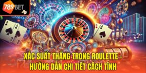 Xác Suất Thắng Trong Roulette - Hướng Dẫn Chi Tiết Cách Tính